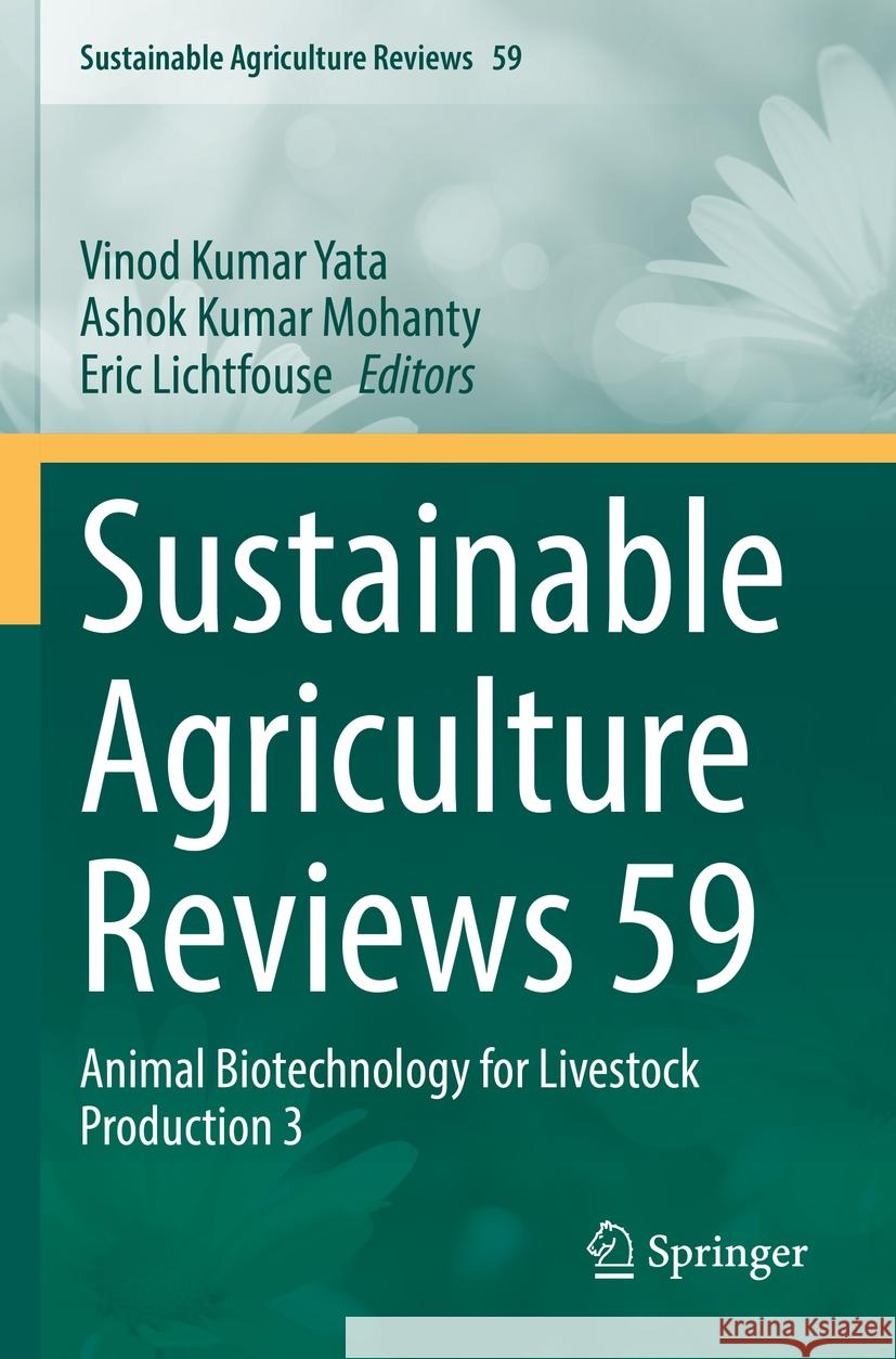 Sustainable Agriculture Reviews 59: Animal Biotechnology for Livestock Production 3 Vinod Kumar Yata Ashok Kumar Mohanty Eric Lichtfouse 9783031216329