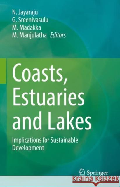 Coasts, Estuaries and Lakes: Implications for Sustainable Development N. Jayaraju G. Sreenivasulu M. Madakka 9783031216435 Springer