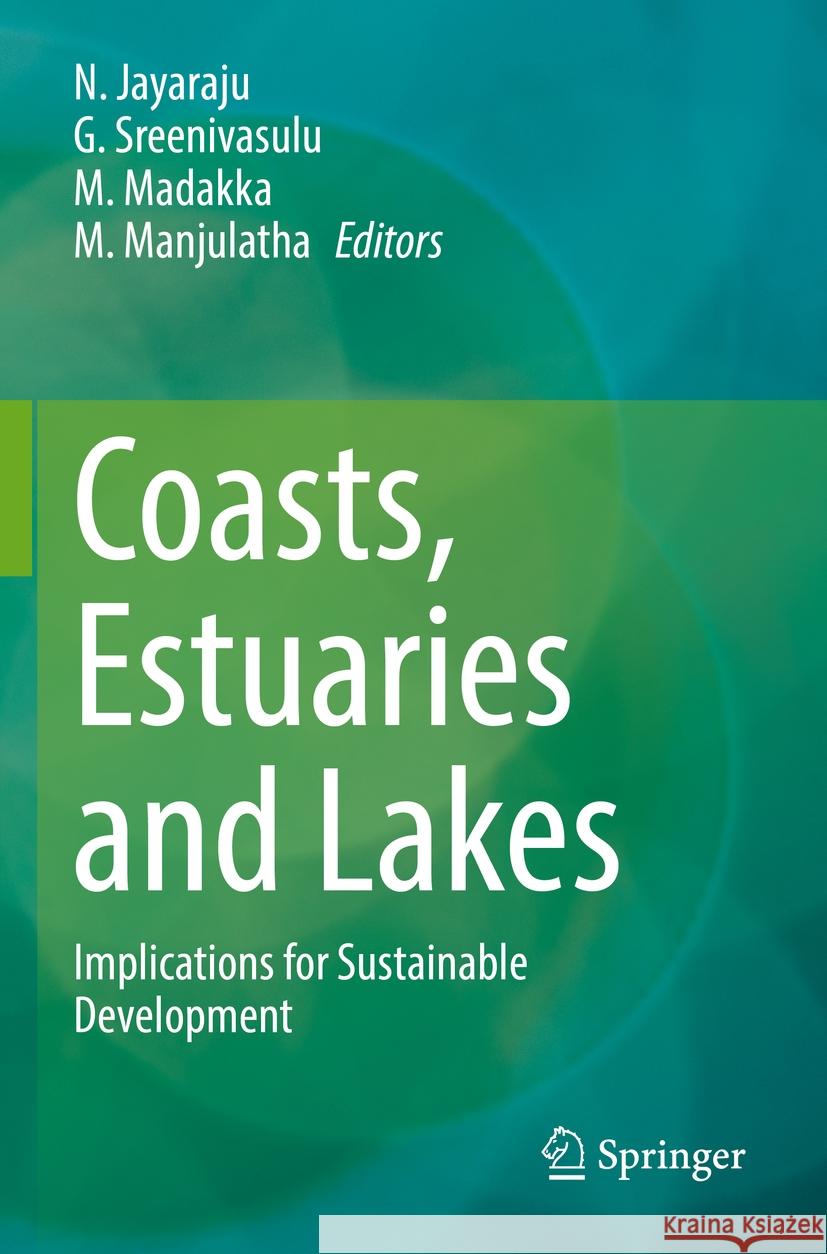 Coasts, Estuaries and Lakes: Implications for Sustainable Development N. Jayaraju G. Sreenivasulu M. Madakka 9783031216466 Springer