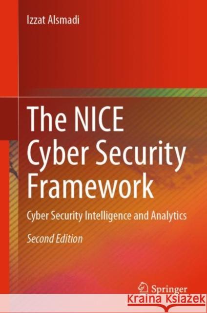 The Nice Cyber Security Framework: Cyber Security Intelligence and Analytics Alsmadi, Izzat 9783031216503 Springer