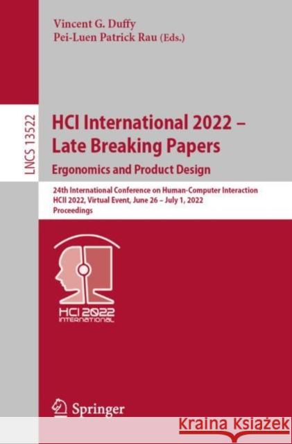 HCI International 2022 – Late Breaking Papers: Ergonomics and Product Design: 24th International Conference on Human-Computer Interaction, HCII 2022, Virtual Event, June 26–July 1, 2022, Proceedings Vincent G. Duffy Pei-Luen Patrick Rau 9783031217036