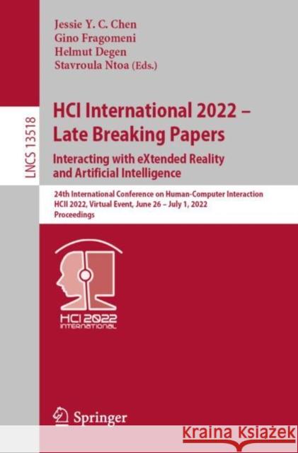 HCI International 2022 – Late Breaking Papers: Interacting with eXtended Reality and Artificial Intelligence: 24th International Conference on Human-Computer Interaction, HCII 2022, Virtual Event, Jun Jessie Y. C. Chen Gino Fragomeni Helmut Degen 9783031217067 Springer