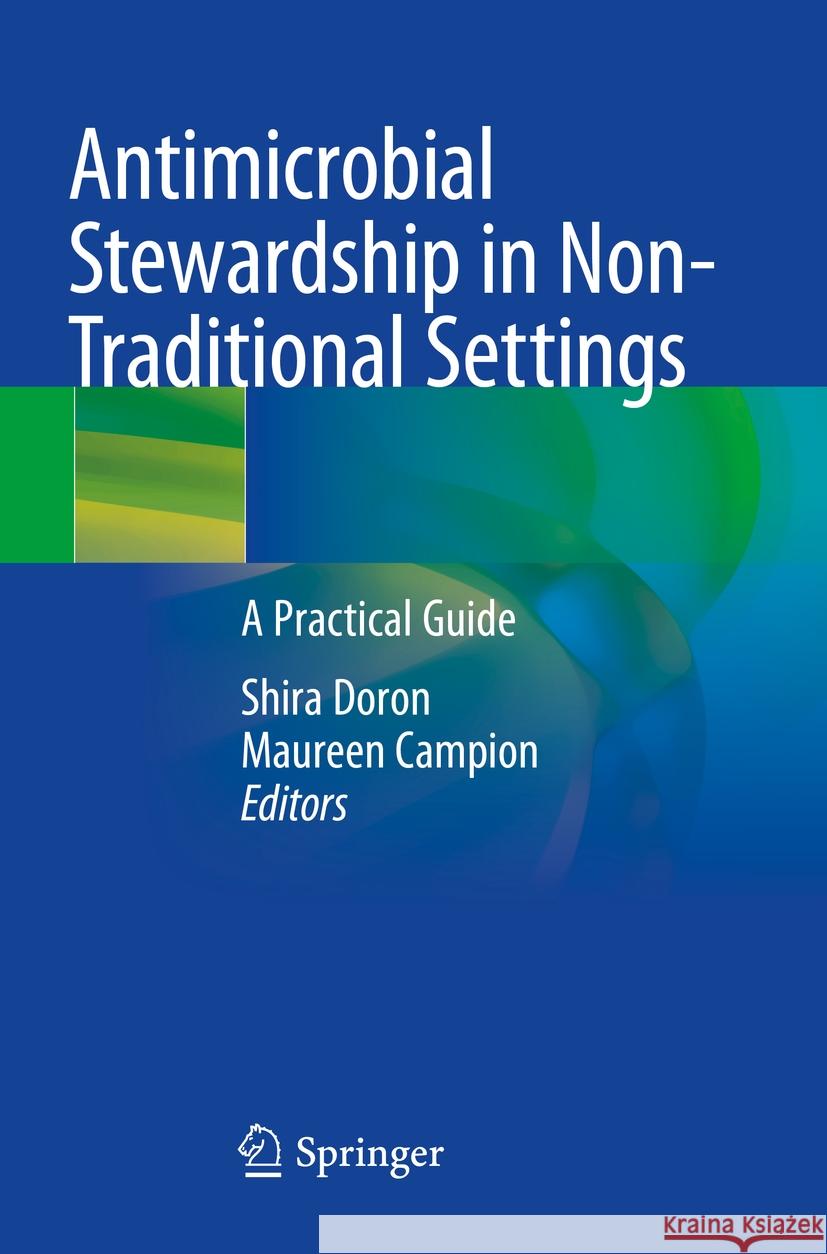 Antimicrobial Stewardship in Non-Traditional Settings: A Practical Guide Shira Doron Maureen Campion 9783031217128 Springer