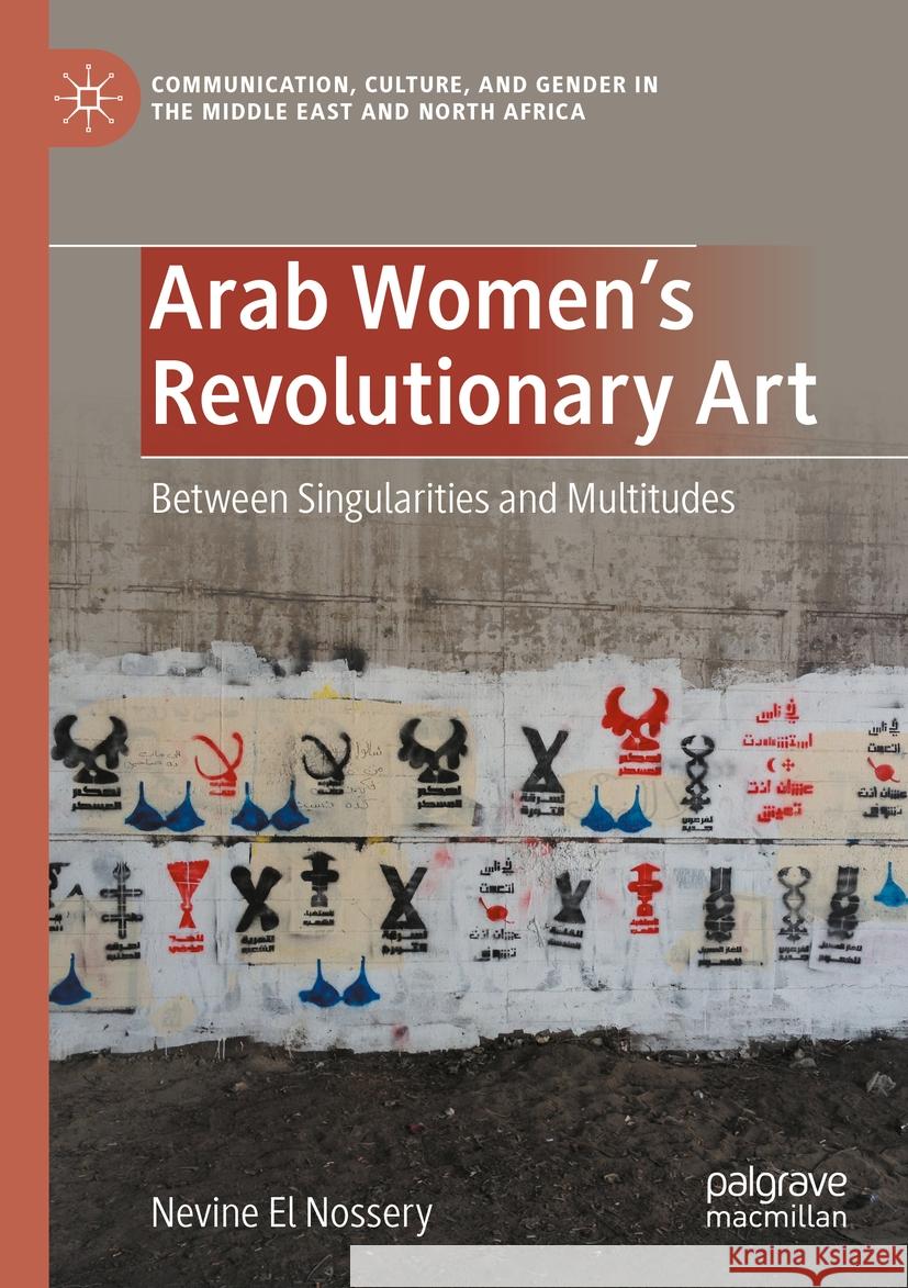 Arab Women's Revolutionary Art: Between Singularities and Multitudes Nevine E 9783031217265 Palgrave MacMillan