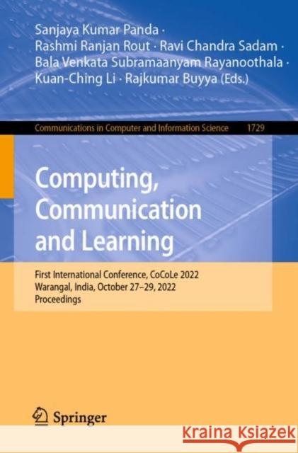 Computing, Communication and Learning: First International Conference, CoCoLe 2022, Warangal, India, October 27–29, 2022, Proceedings Sanjaya Kumar Panda Rashmi Ranjan Rout Ravi Chandra Sadam 9783031217494