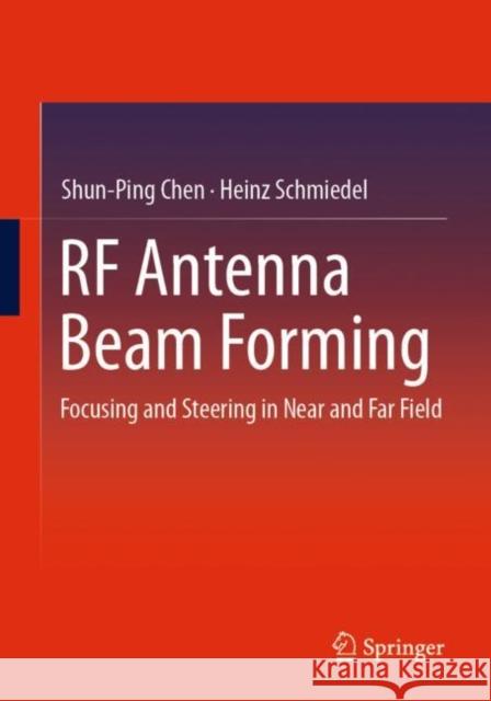 RF Antenna Beam Forming: Focusing and Steering in Near and Far Field Shun-Ping Chen Heinz Schmiedel 9783031217647