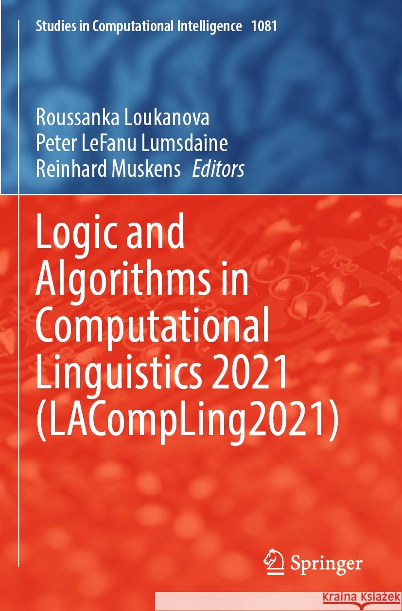 Logic and Algorithms in Computational Linguistics 2021 (Lacompling2021) Roussanka Loukanova Peter Lefanu Lumsdaine Reinhard Muskens 9783031217821 Springer