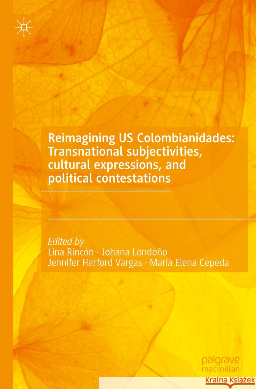 Reimagining US Colombianidades: Transnational subjectivities, cultural expressions, and political contestations  9783031217869 Springer Nature Switzerland