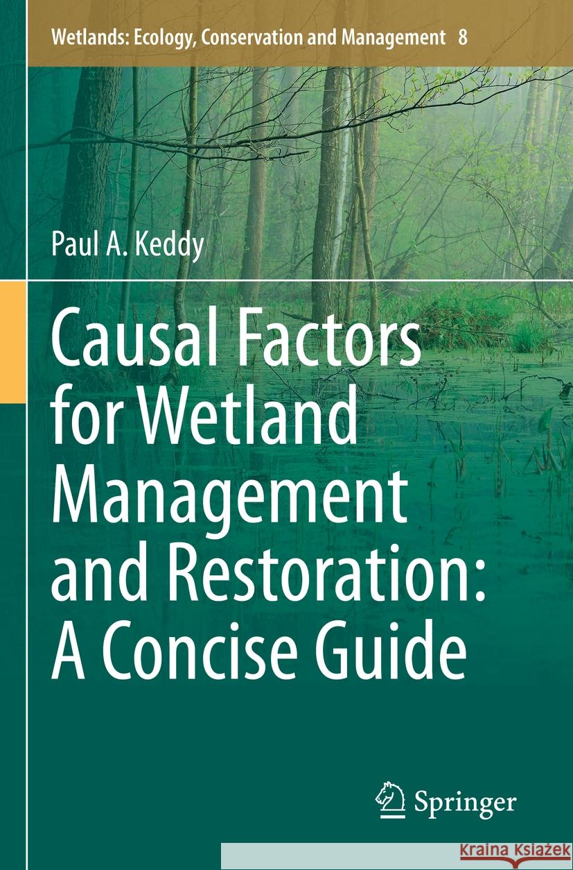 Causal Factors for Wetland Management and Restoration: A Concise Guide Paul a. Keddy 9783031217906 Springer