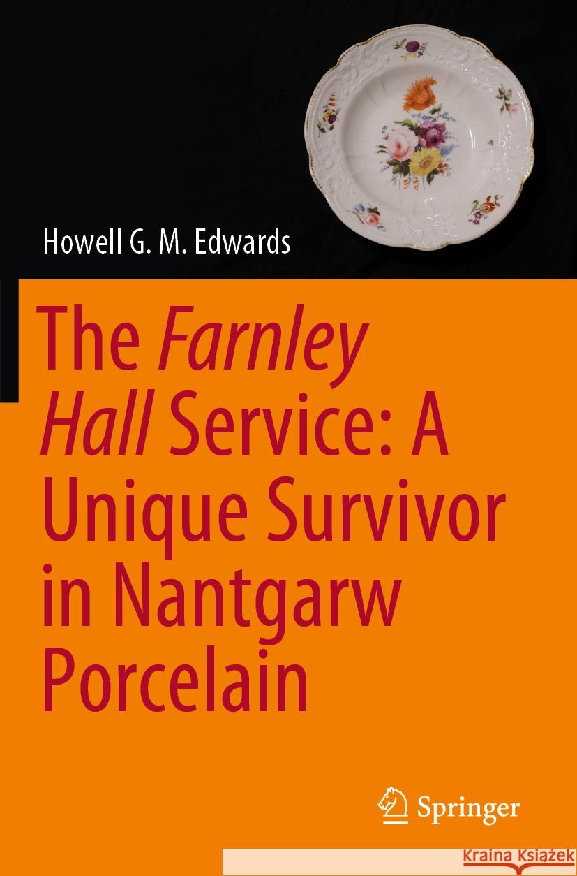 The Farnley Hall Service: A Unique Survivor in Nantgarw Porcelain Howell G. M. Edwards 9783031218187 Springer