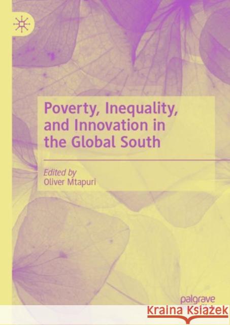 Poverty, Inequality, and Innovation in the Global South Oliver Mtapuri 9783031218408