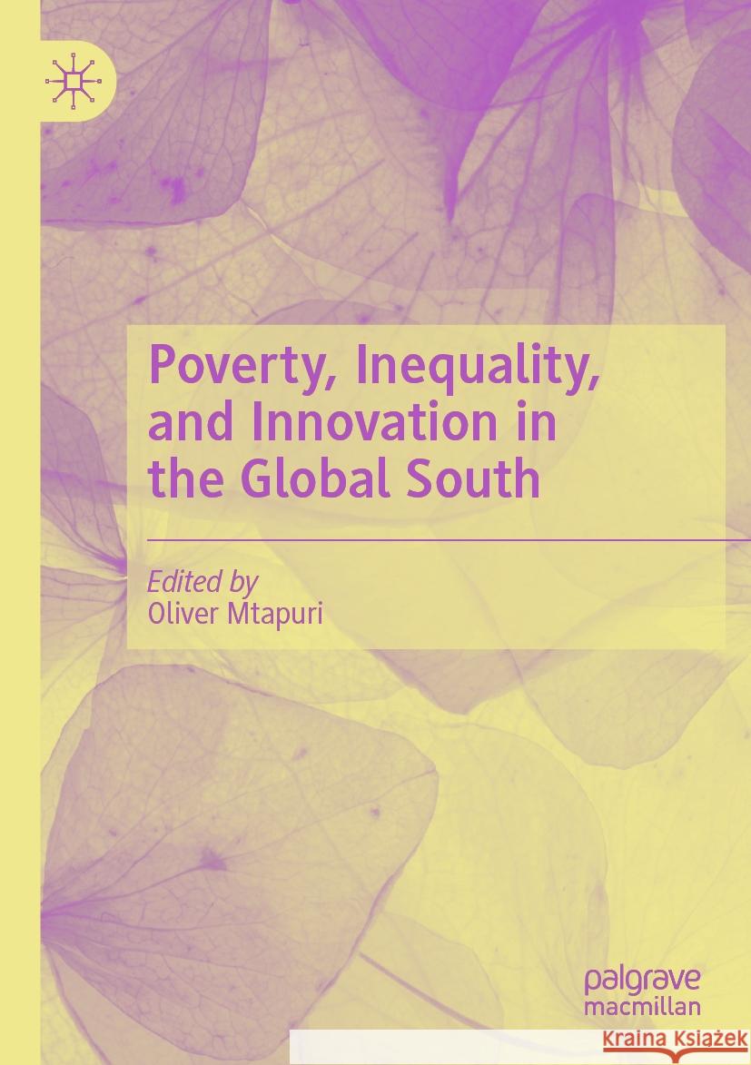 Poverty, Inequality, and Innovation in the Global South Oliver Mtapuri 9783031218439 Palgrave MacMillan