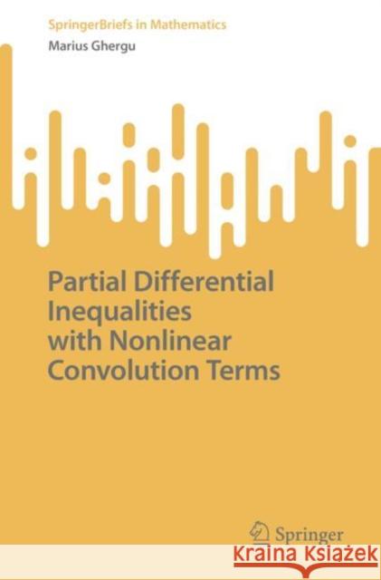 Partial Differential Inequalities with Nonlinear Convolution Terms Marius Ghergu 9783031218552 Springer