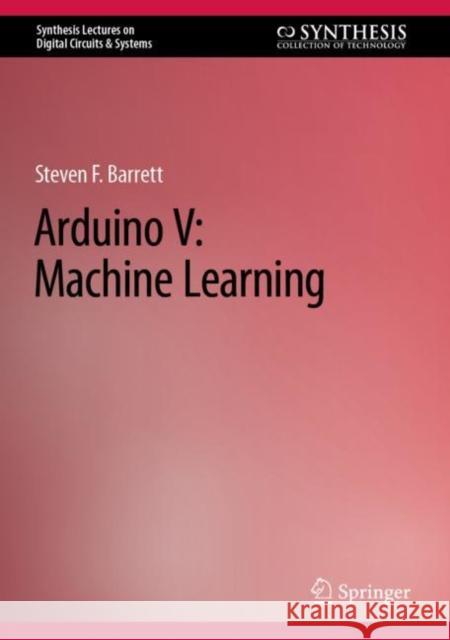 Arduino V: Machine Learning Steven Barrett 9783031218767 Springer