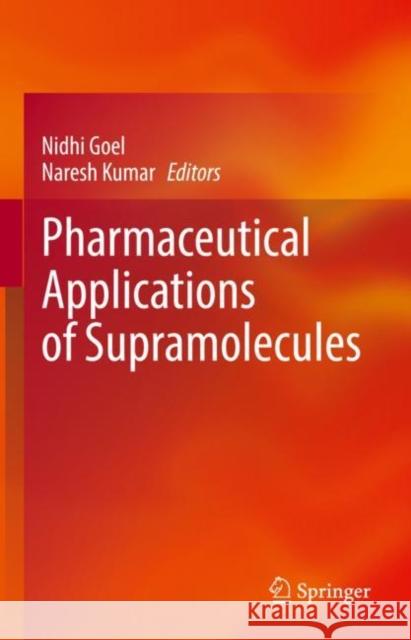 Pharmaceutical Applications of Supramolecules Nidhi Goel Naresh Kumar 9783031218996