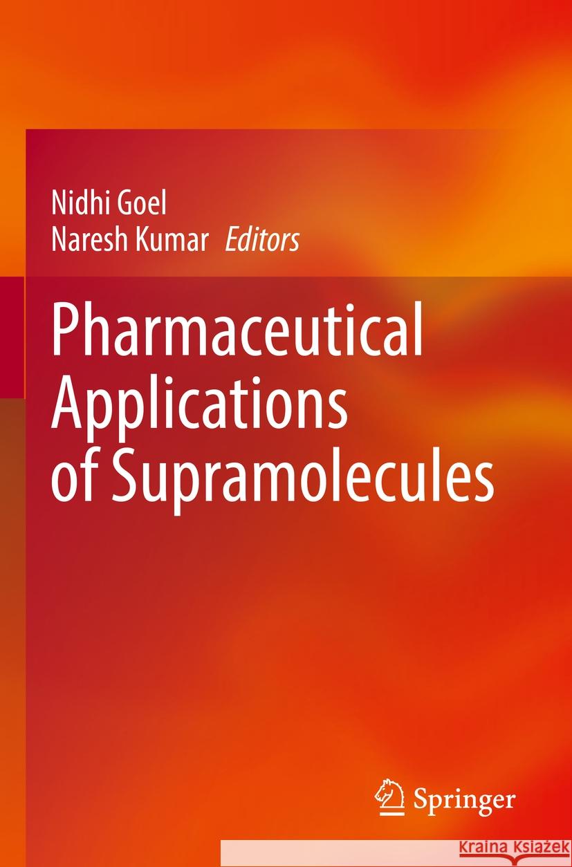 Pharmaceutical Applications of Supramolecules Nidhi Goel Naresh Kumar 9783031219023