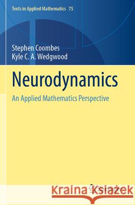 Neurodynamics: An Applied Mathematics Perspective Stephen Coombes Kyle C. a. Wedgwood 9783031219184 Springer