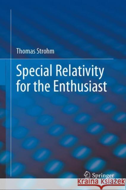 Special Relativity for the Enthusiast Thomas Strohm 9783031219238 Springer