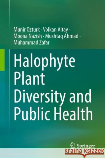 Halophyte Plant Diversity and Public Health M?nir ?zt?rk Volkan Altay Moona Nazish 9783031219436 Springer