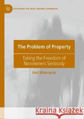 The Problem of Property: Taking the Freedom of Nonowners Seriously Widerquist, Karl 9783031219474