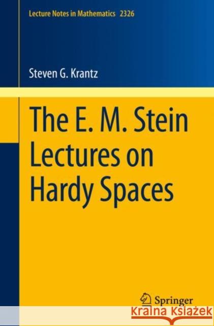 The E. M. Stein Lectures on Hardy Spaces Steven G. Krantz 9783031219511 Springer