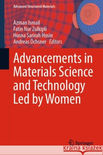 Advancements in Materials Science and Technology Led by Women Azman Ismail Fatin Nu Husna Sarirah Husin 9783031219580