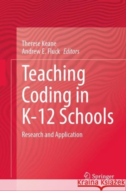 Teaching Coding in K-12 Schools: Research and Application Therese Keane Andrew E. Fluck 9783031219696 Springer