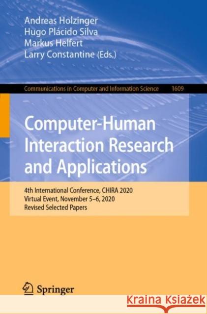 Computer-Human Interaction Research and Applications: 4th International Conference, CHIRA 2020, Virtual Event, November 5–6, 2020, Revised Selected Papers Andreas Holzinger Hugo Pl?cido Silva Markus Helfert 9783031220142