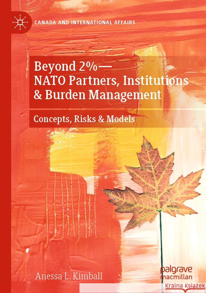 Beyond 2%--NATO Partners, Institutions & Burden Management: Concepts, Risks & Models Anessa L. Kimball 9783031221606 Palgrave MacMillan