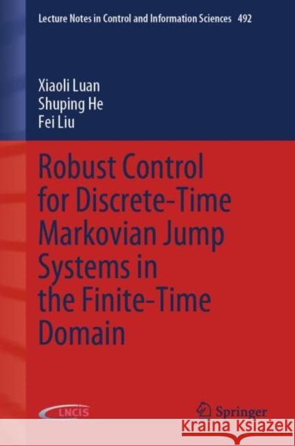 Robust Control for Discrete-Time Markovian Jump Systems in the Finite-Time Domain Luan, Xiaoli 9783031221811 Springer