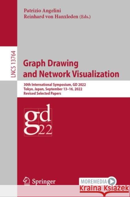 Graph Drawing and Network Visualization: 30th International Symposium, GD 2022, Tokyo, Japan, September 13–16, 2022, Revised Selected Papers Patrizio Angelini Reinhard Vo 9783031222023 Springer