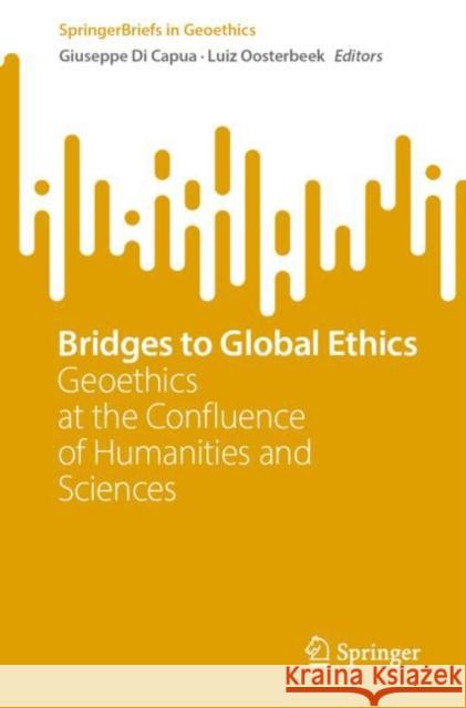 Bridges to Global Ethics: Geoethics at the Confluence of Humanities and Sciences Giuseppe D Luiz Oosterbeek 9783031222221