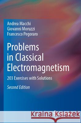 Problems in Classical Electromagnetism Andrea Macchi, Giovanni Moruzzi, Francesco Pegoraro 9783031222375