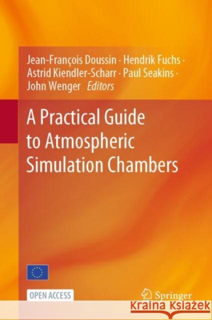 A Practical Guide to Atmospheric Simulation Chambers Jean-Fran?ois Doussin Hendrik Fuchs Astrid Kiendler-Scharr 9783031222764