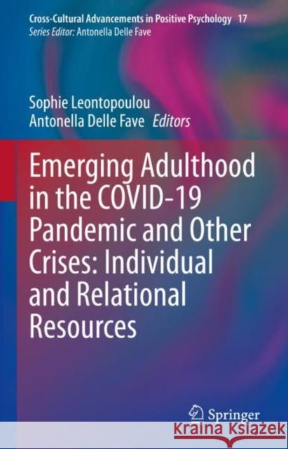 Emerging Adulthood in the COVID-19 Pandemic and Other Crises: Individual and Relational Resources Sophie Leontopoulou Antonella Dell 9783031222870 Springer