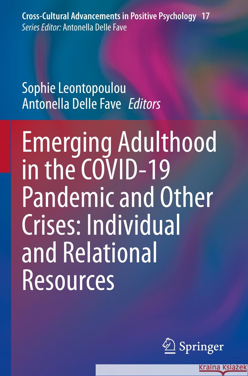Emerging Adulthood in the Covid-19 Pandemic and Other Crises: Individual and Relational Resources Sophie Leontopoulou Antonella Dell 9783031222900 Springer