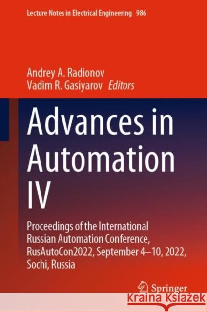 Advances in Automation IV: Proceedings of the International Russian Automation Conference, RusAutoCon2022, September 4-10, 2022, Sochi, Russia Andrey A. Radionov Vadim R. Gasiyarov 9783031223105 Springer