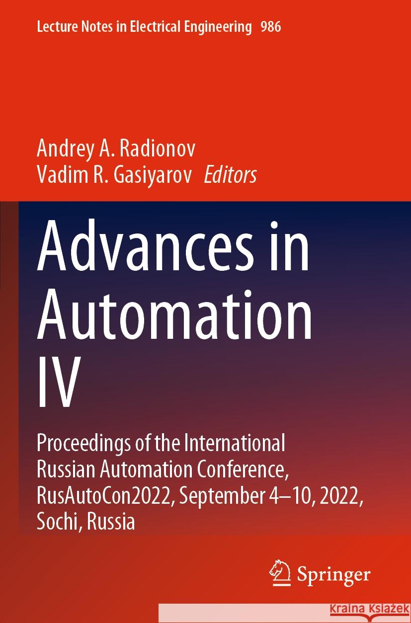 Advances in Automation IV: Proceedings of the International Russian Automation Conference, Rusautocon2022, September 4-10, 2022, Sochi, Russia Andrey A. Radionov Vadim R. Gasiyarov 9783031223136 Springer