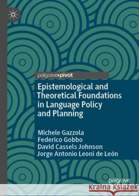 Epistemological and Theoretical Foundations in Language Policy and Planning Michele Gazzola Federico Gobbo David Cassel 9783031223143 Palgrave MacMillan