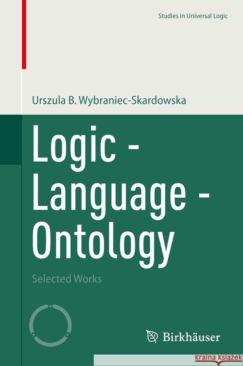 Logic - Language - Ontology Urszula B. Wybraniec-Skardowska 9783031223327 Springer Nature Switzerland