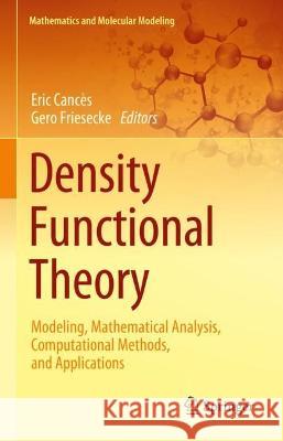 Density Functional Theory: Modeling, Mathematical Analysis, Computational Methods, and Applications Eric Canc?s Gero Friesecke 9783031223396 Springer