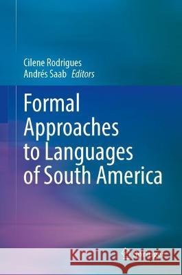 Formal Approaches to Languages of South America Cilene Rodrigues Andr?s Saab 9783031223433 Springer