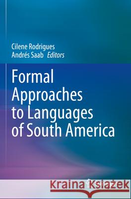 Formal Approaches to Languages of South America Cilene Rodrigues Andr?s Saab 9783031223464 Springer