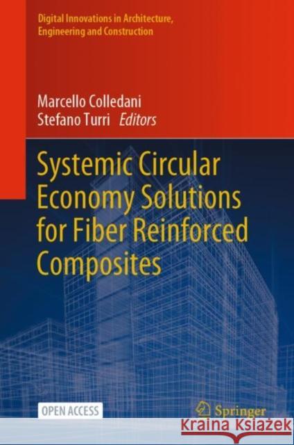 Systemic Circular Economy Solutions for Fiber Reinforced Composites Marcello Colledani Stefano Turri 9783031223518 Springer