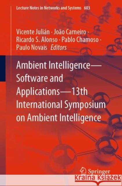 Ambient Intelligence--Software and Applications--13th International Symposium on Ambient Intelligence Julián, Vicente 9783031223556