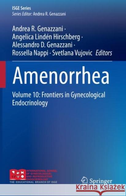 Amenorrhea: Volume 10: Frontiers in Gynecological Endocrinology Andrea R. Genazzani Angelica Lind?n Hirschberg Alessandro D. Genazzani 9783031223778 Springer