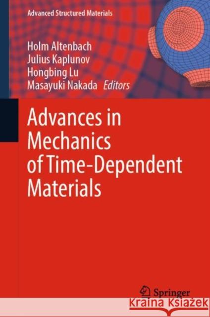 Advances in Mechanics of Time-Dependent Materials Holm Altenbach Julius Kaplunov Hongbing Lu 9783031224003 Springer