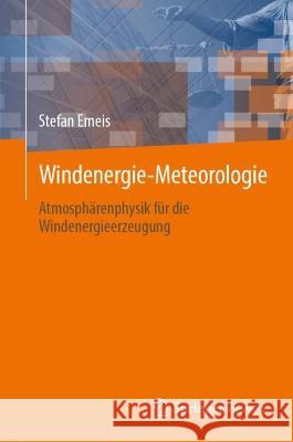 Windenergie Meteorologie: Atmosphärenphysik Für Die Windenergieerzeugung Emeis, Stefan 9783031224454 Springer Vieweg