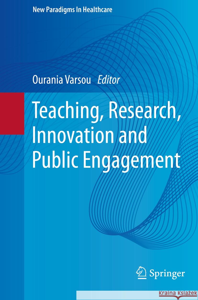 Teaching, Research, Innovation and Public Engagement Ourania Varsou 9783031224546 Springer