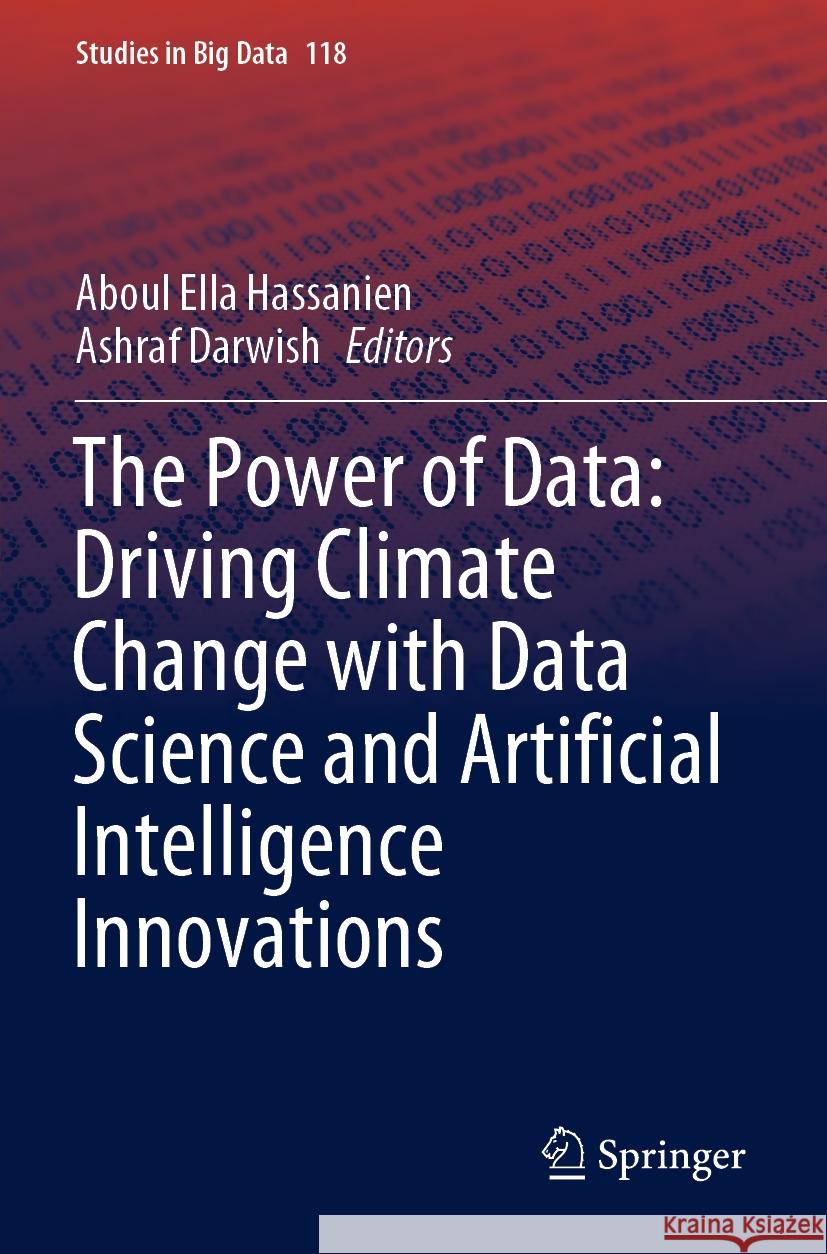 The Power of Data: Driving Climate Change with Data Science and Artificial Intelligence Innovations Aboul Ella Hassanien Ashraf Darwish 9783031224584